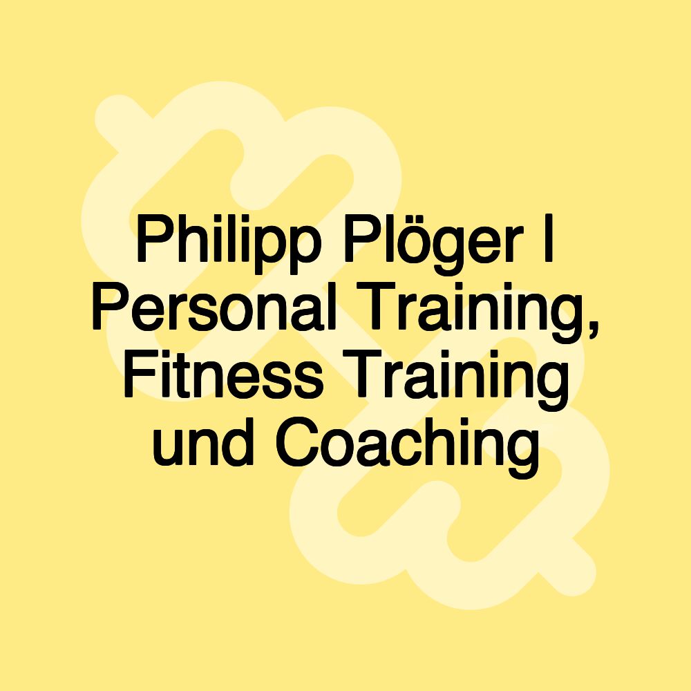 Philipp Plöger | Personal Training, Fitness Training und Coaching