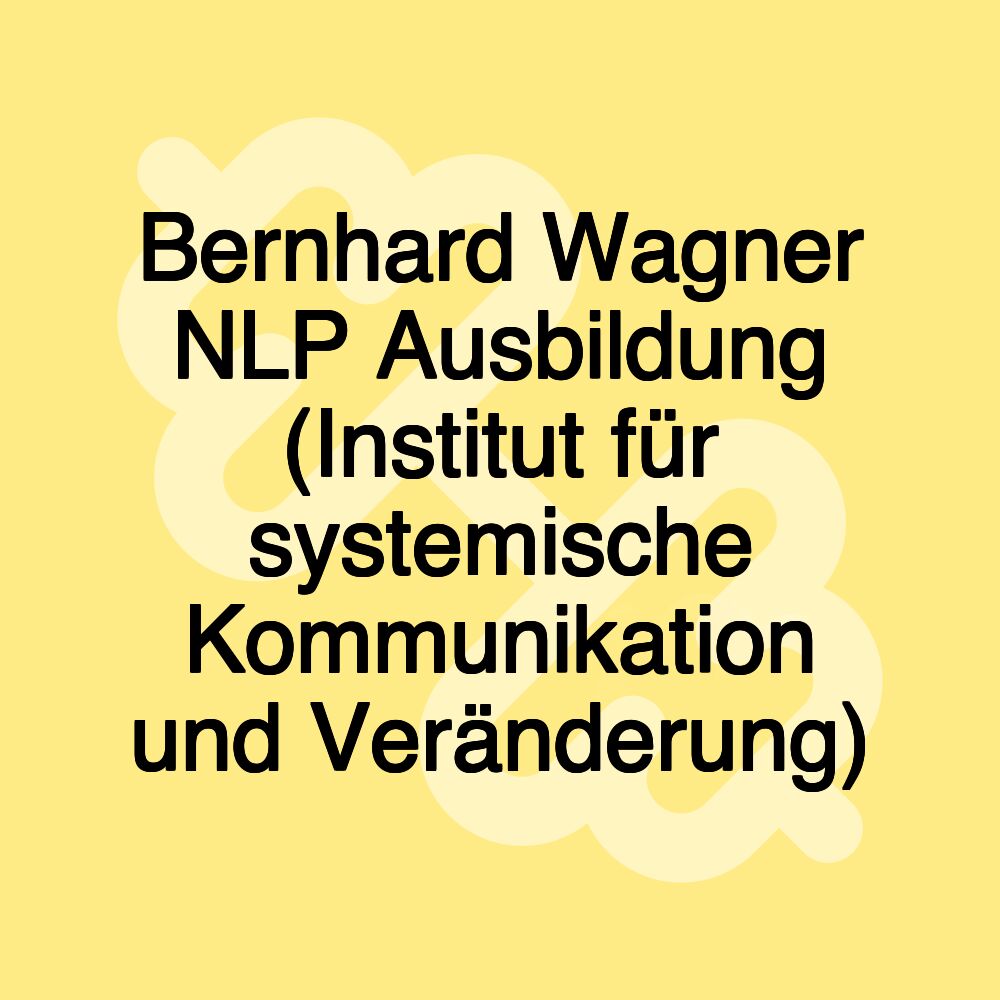 Bernhard Wagner NLP Ausbildung (Institut für systemische Kommunikation und Veränderung)