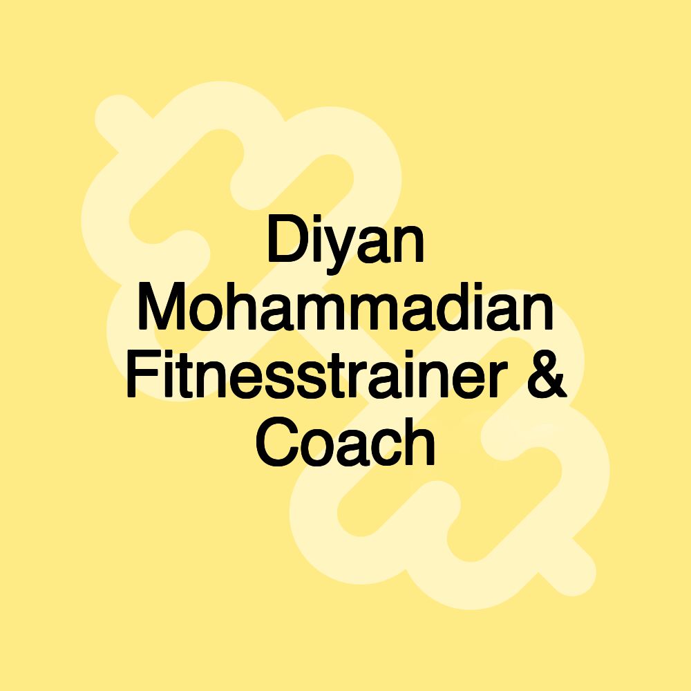 Diyan Mohammadian Fitnesstrainer & Coach