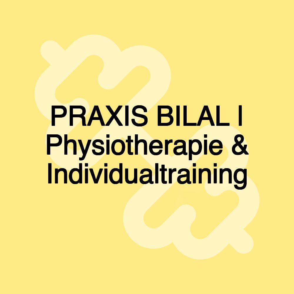 PRAXIS BILAL | Physiotherapie & Individualtraining