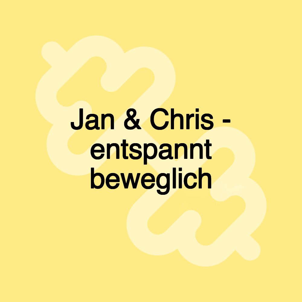 Jan & Chris - entspannt beweglich