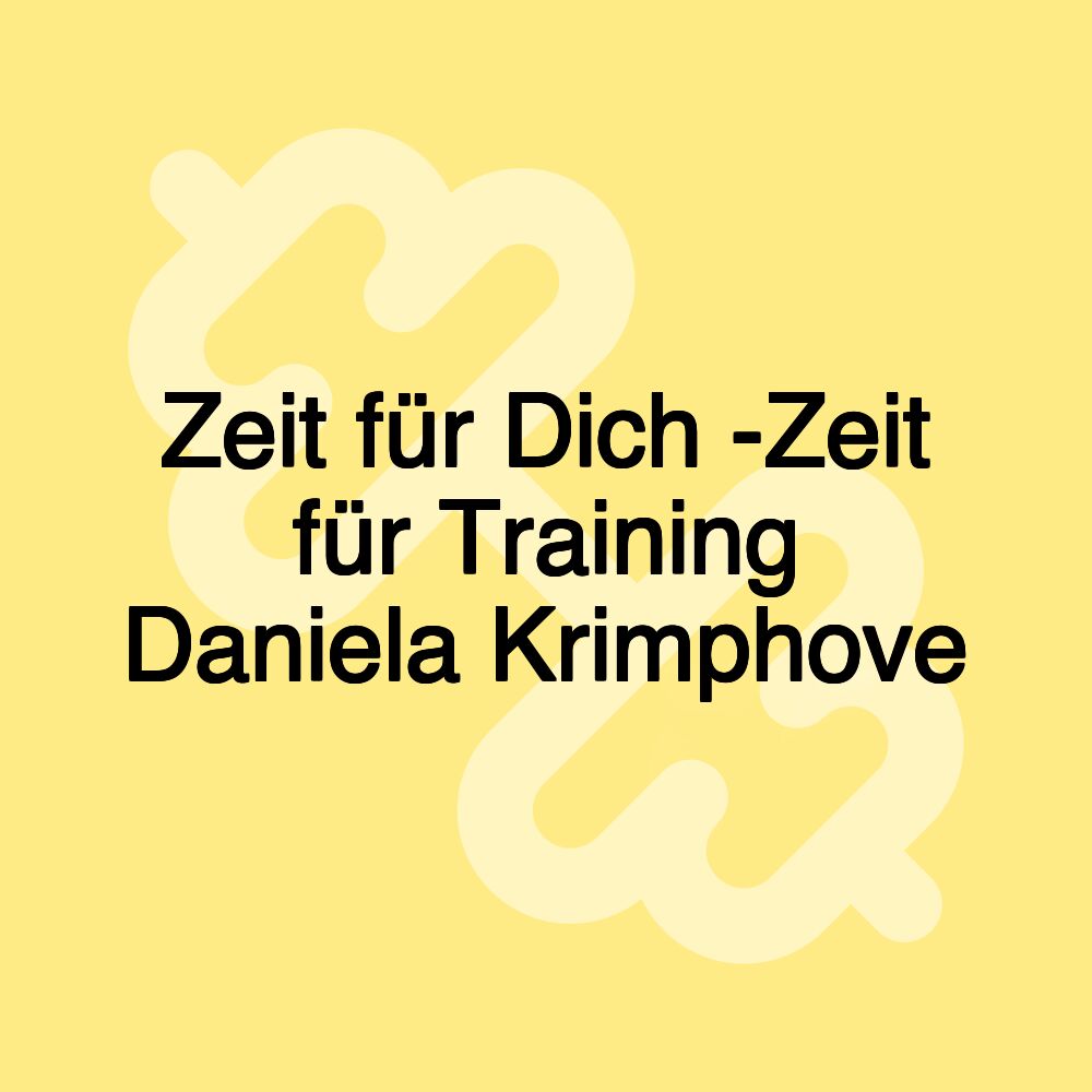 Zeit für Dich -Zeit für Training Daniela Krimphove