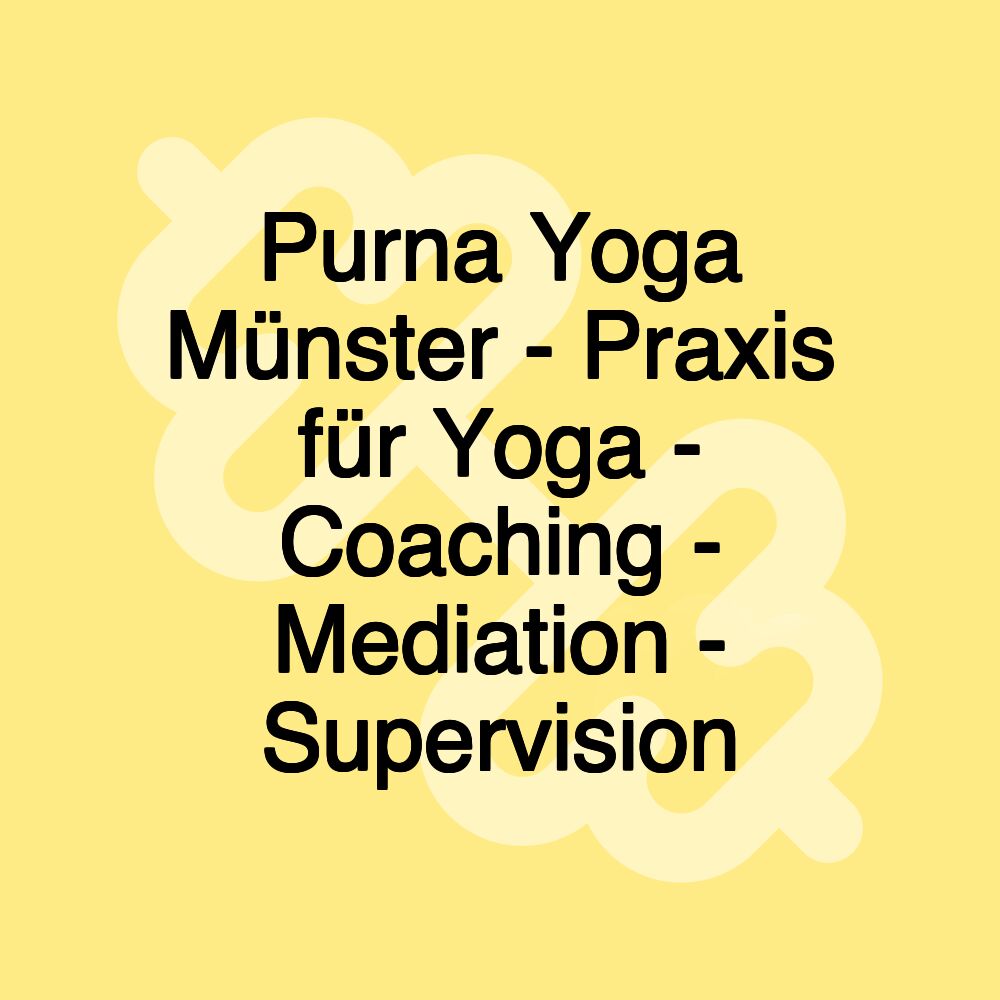 Purna Yoga Münster - Praxis für Yoga - Coaching - Mediation - Supervision