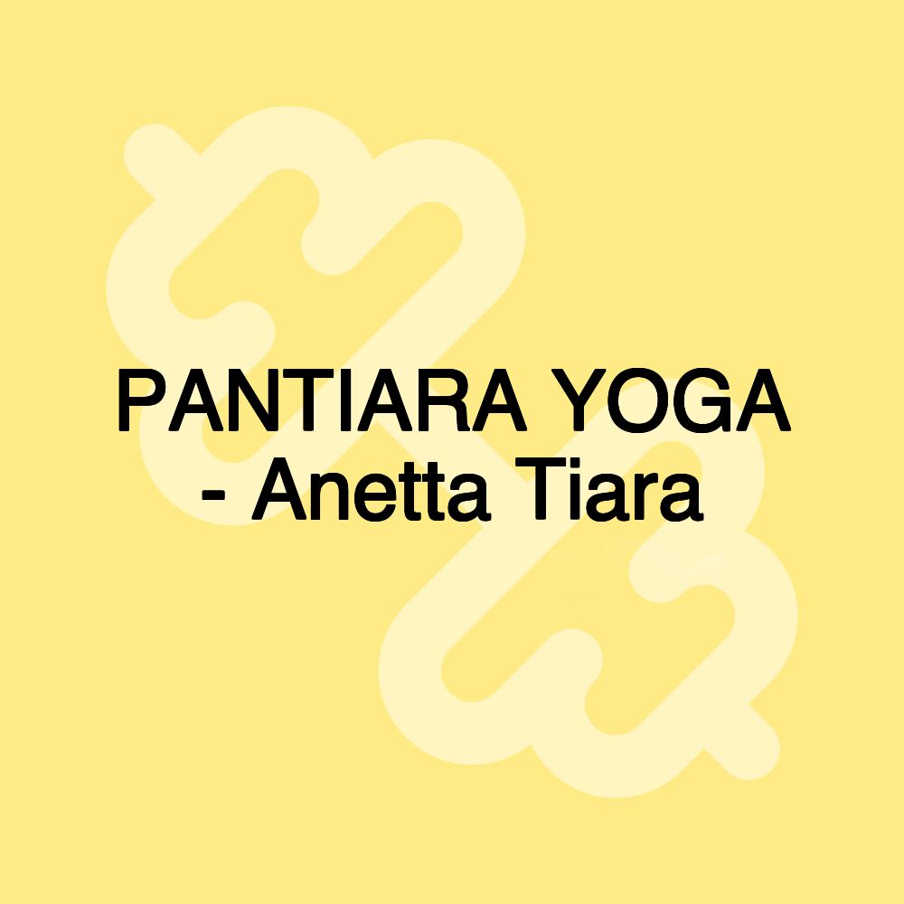 PANTIARA YOGA - Anetta Tiara