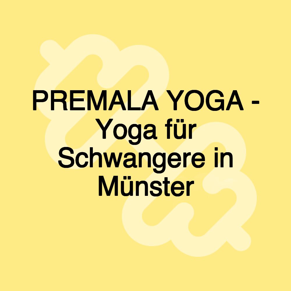 PREMALA YOGA - Yoga für Schwangere in Münster