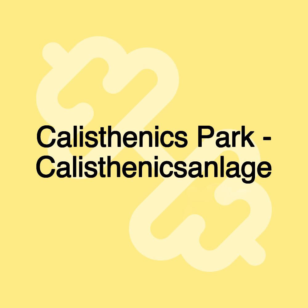 Calisthenics Park - Calisthenicsanlage