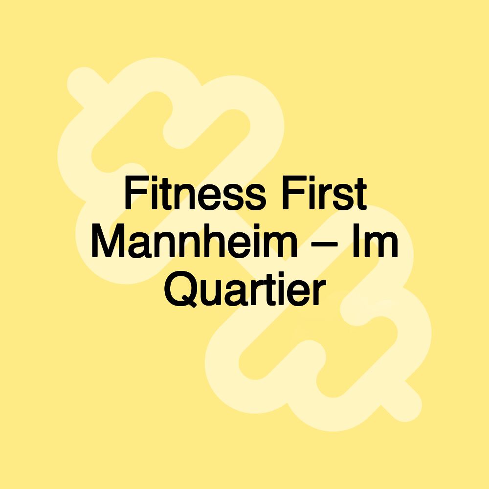 Fitness First Mannheim – Im Quartier