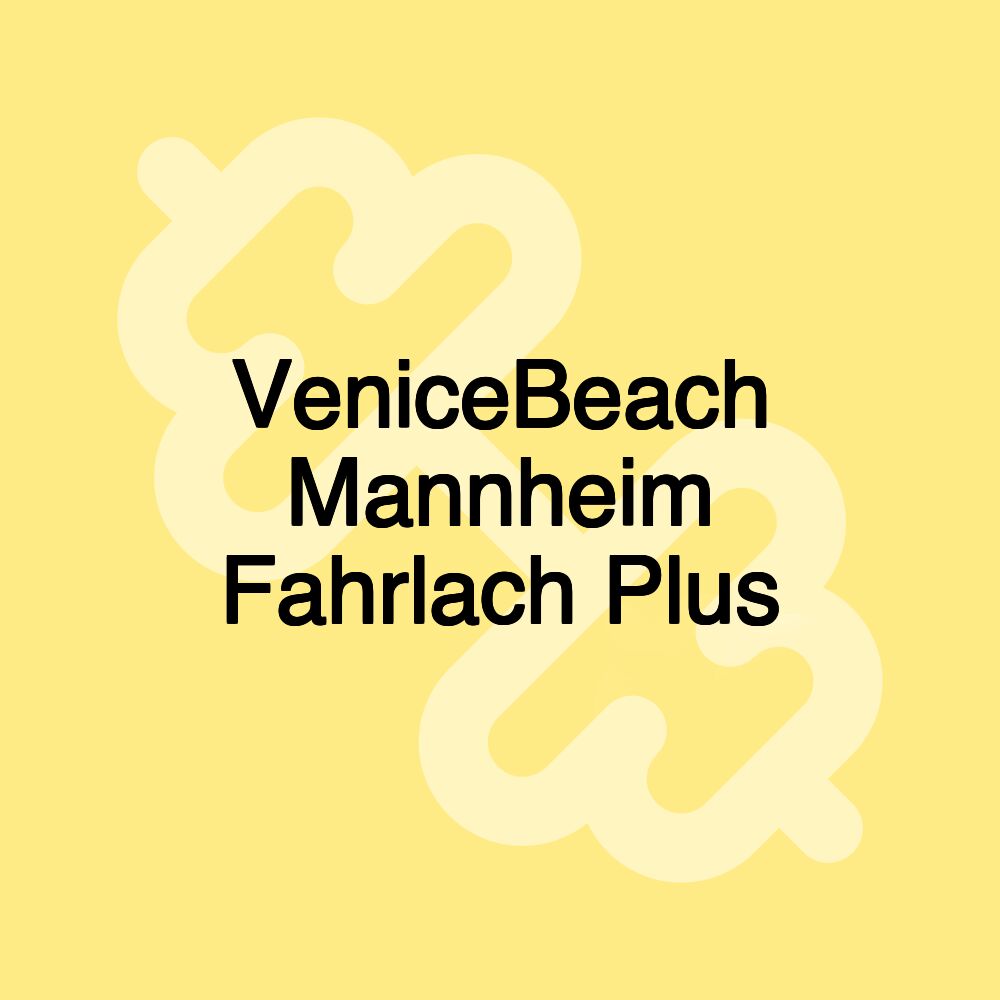 VeniceBeach Mannheim Fahrlach Plus