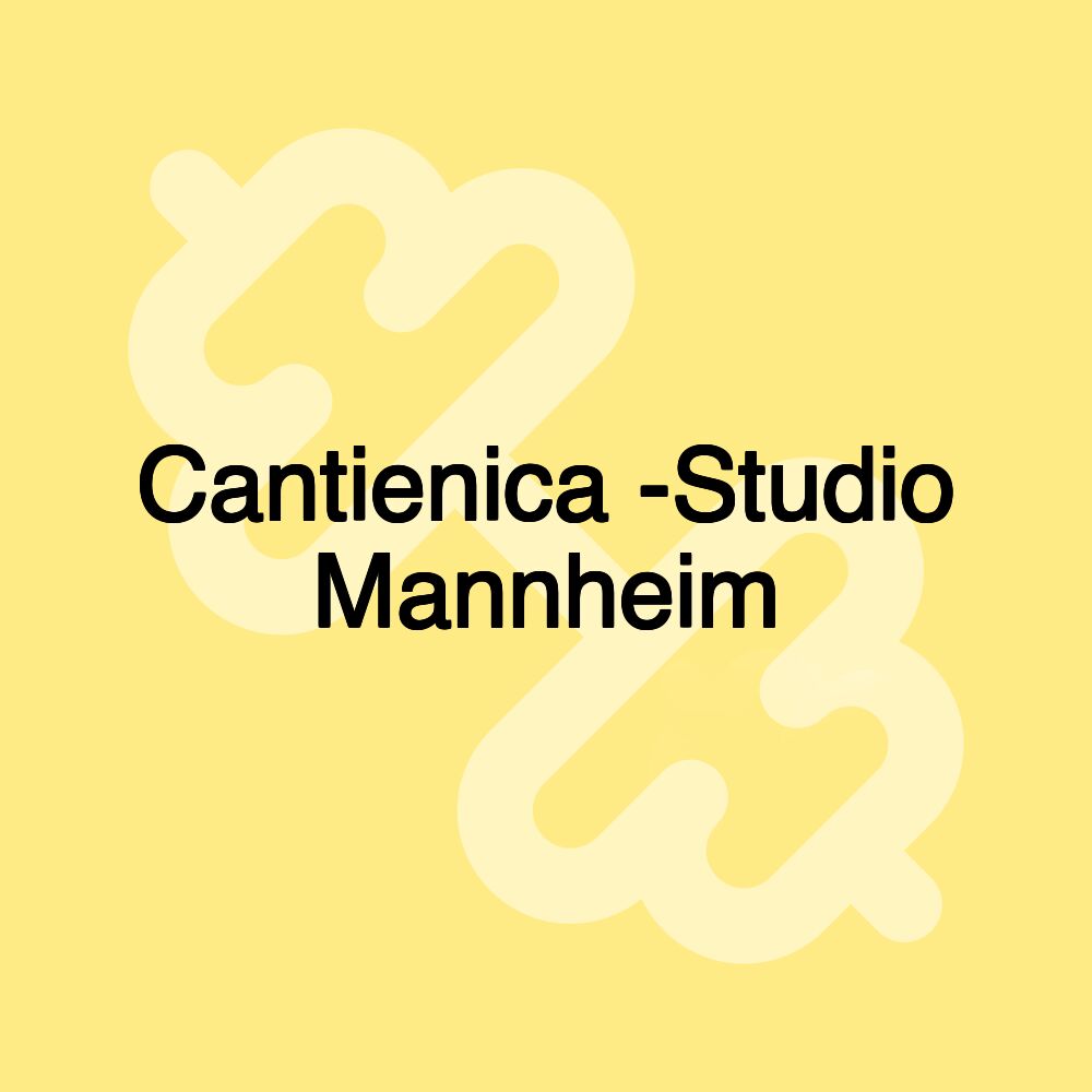 Cantienica -Studio Mannheim