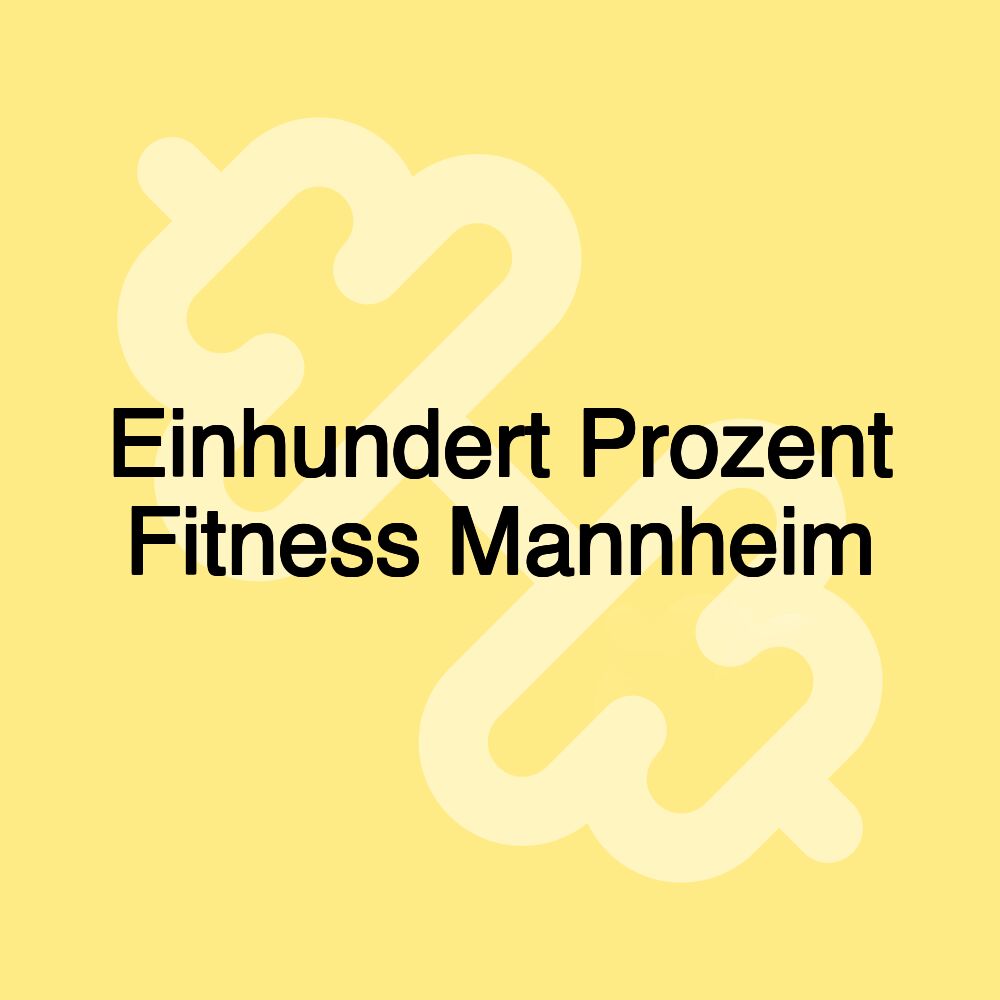 Einhundert Prozent Fitness Mannheim