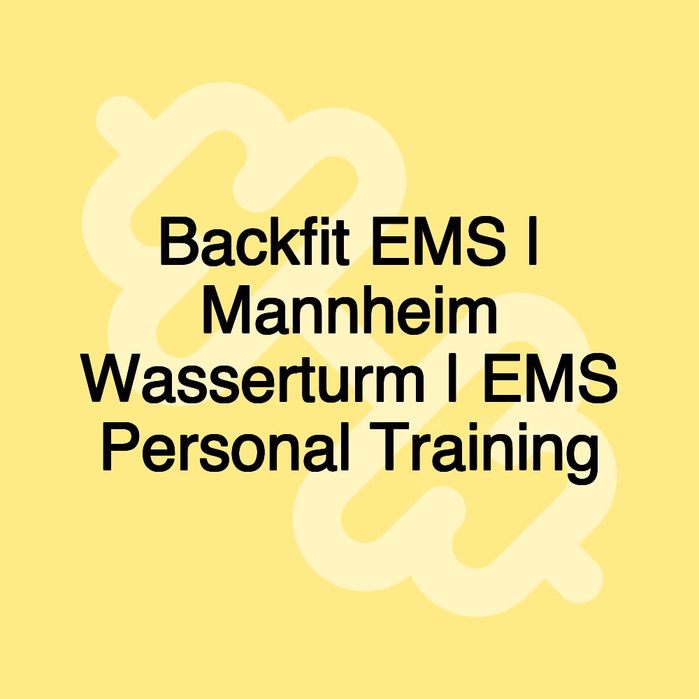 Backfit EMS | Mannheim Wasserturm | EMS Personal Training