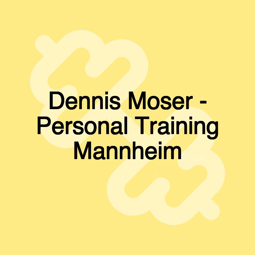 Dennis Moser - Personal Training Mannheim