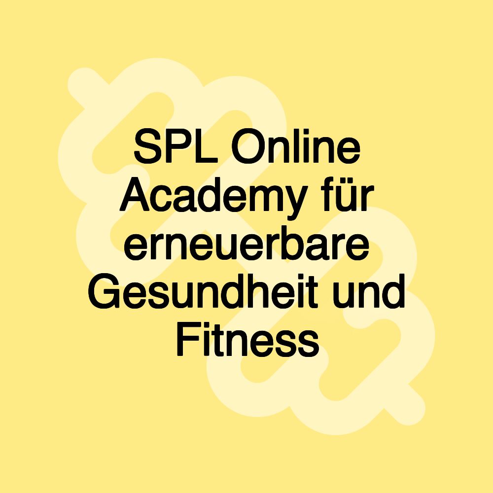 SPL Online Academy für erneuerbare Gesundheit und Fitness