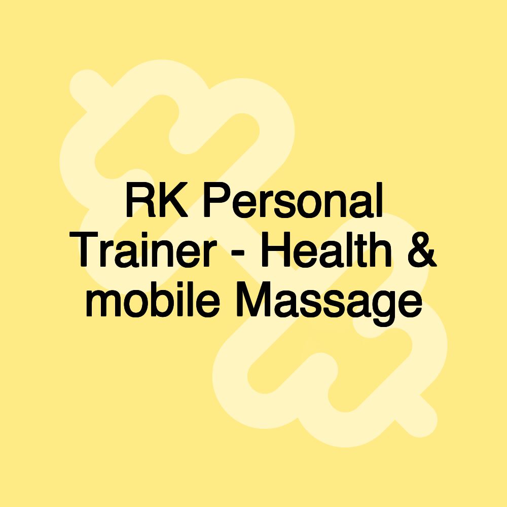 RK Personal Trainer - Health & mobile Massage