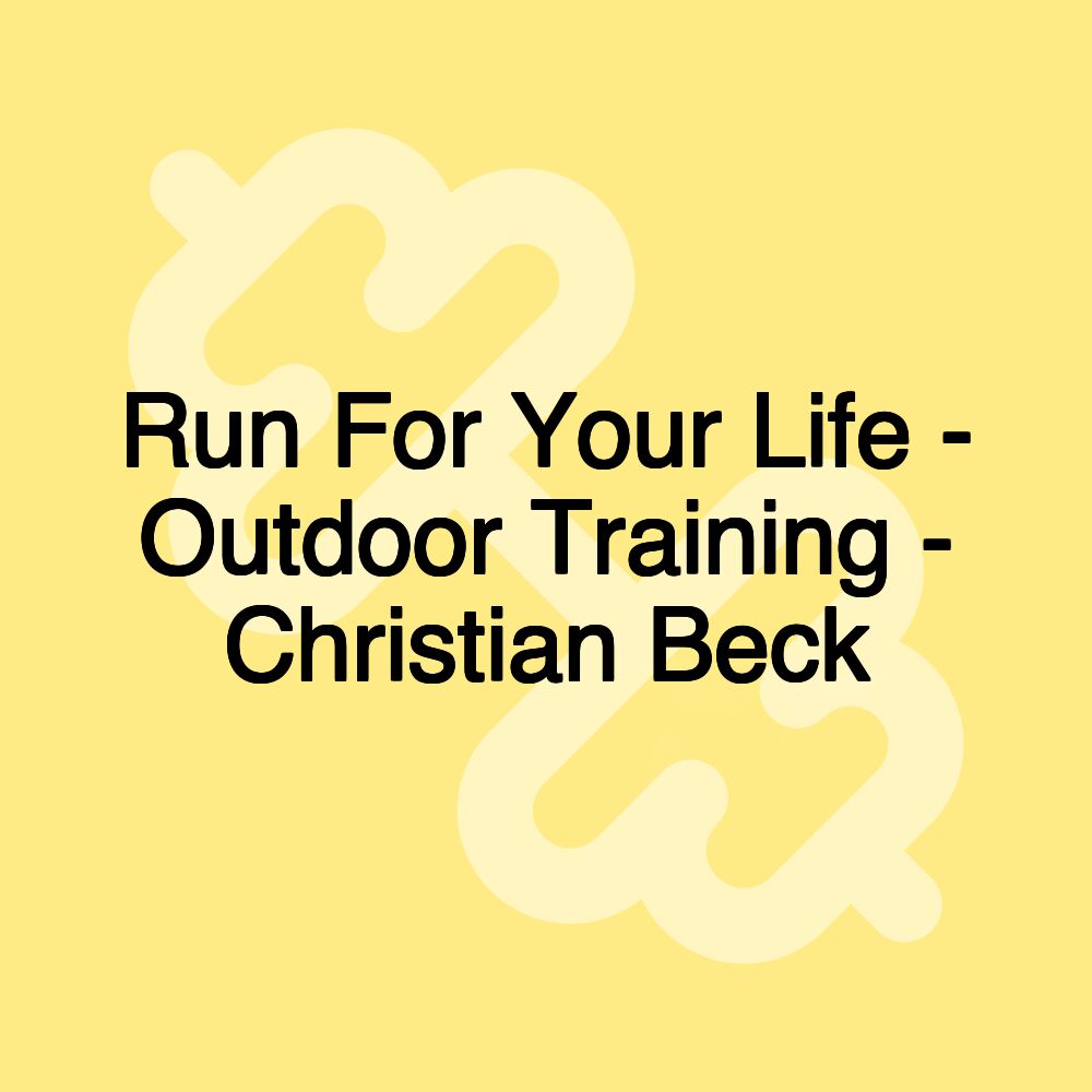 Run For Your Life - Outdoor Training - Christian Beck