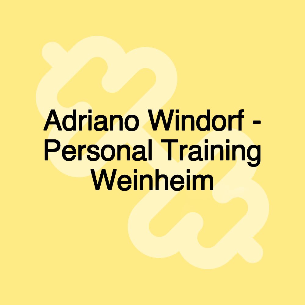 Adriano Windorf - Personal Training Weinheim