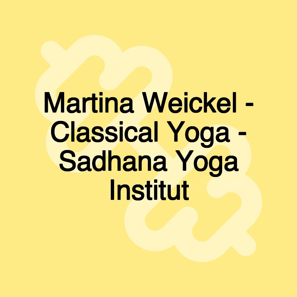 Martina Weickel - Classical Yoga - Sadhana Yoga Institut