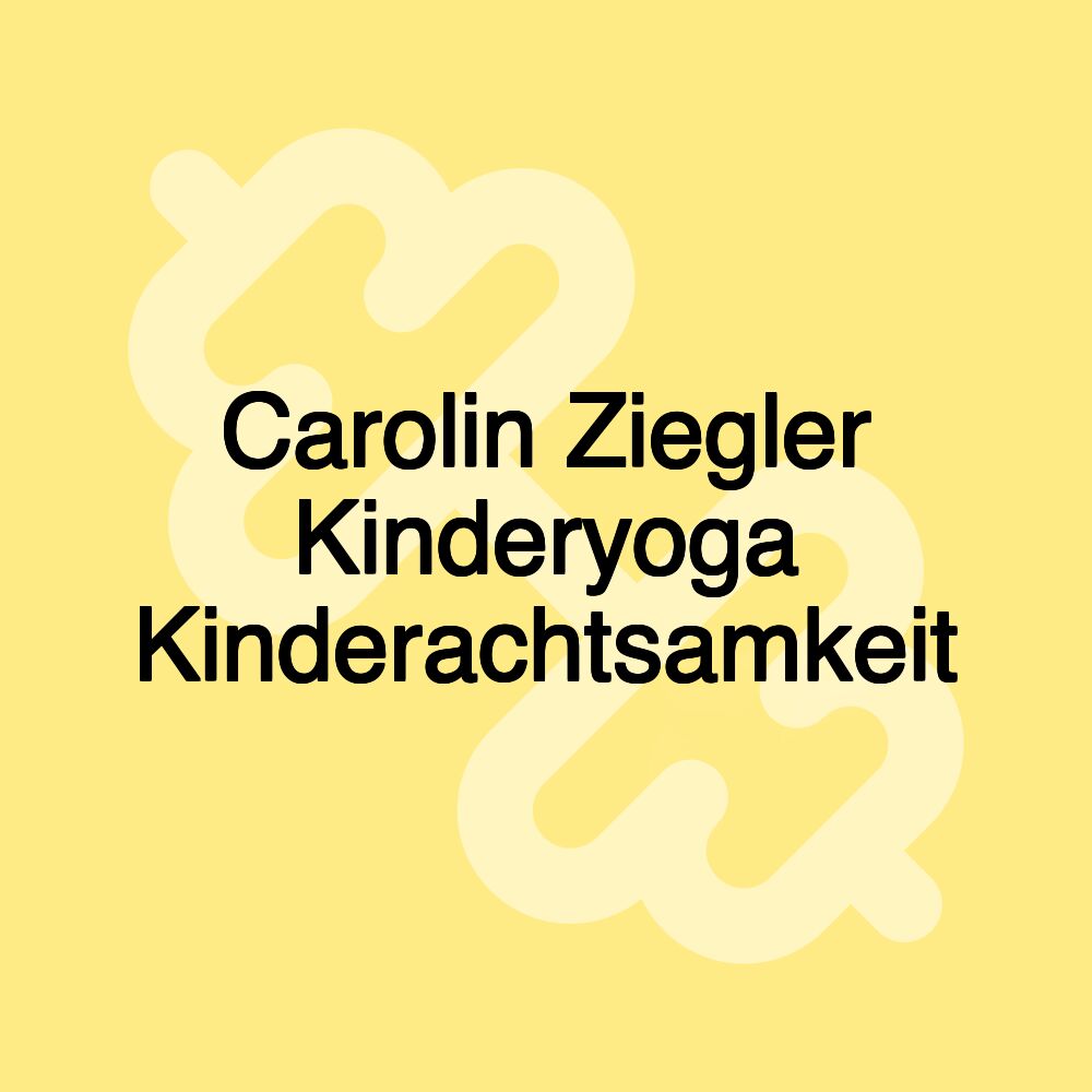 Carolin Ziegler Kinderyoga Kinderachtsamkeit