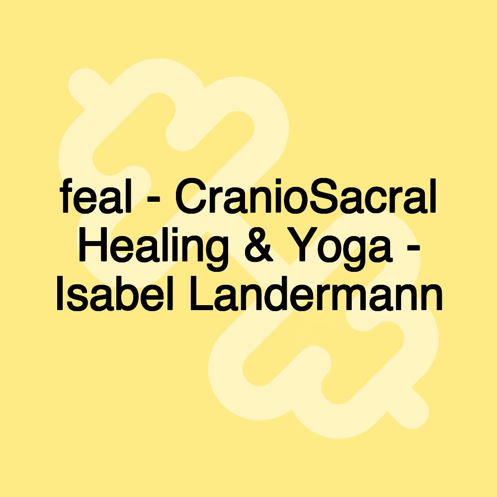 feal - CranioSacral Healing & Yoga - Isabel Landermann