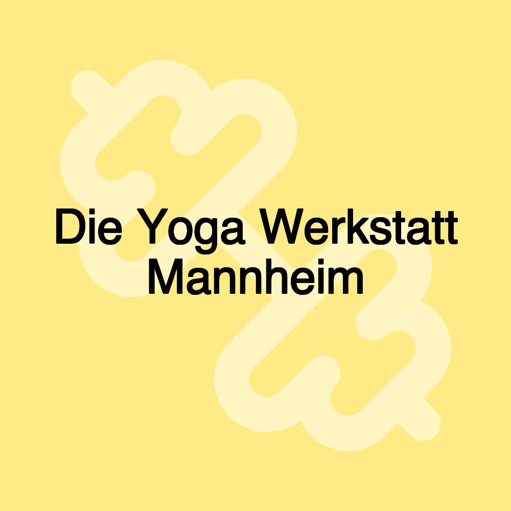 Die Yoga Werkstatt Mannheim