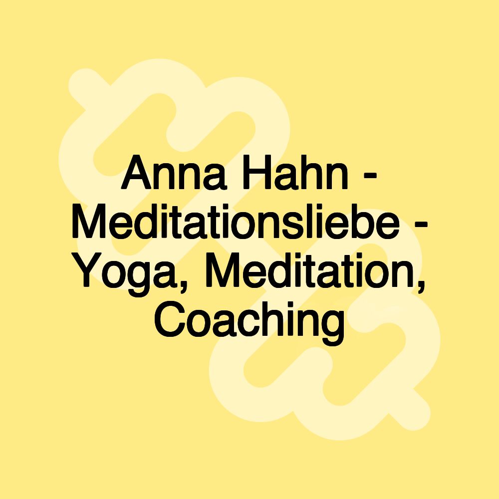 Anna Hahn - Meditationsliebe - Yoga, Meditation, Coaching