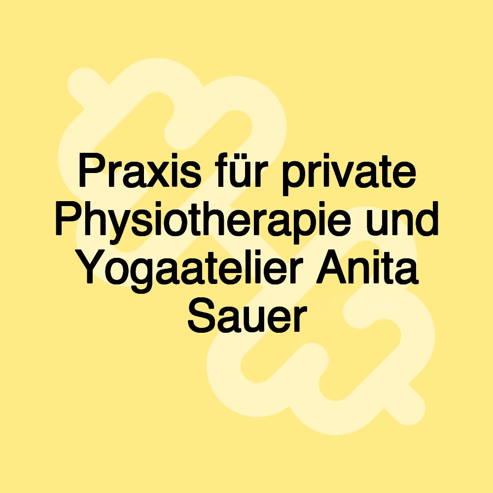 Praxis für private Physiotherapie und Yogaatelier Anita Sauer