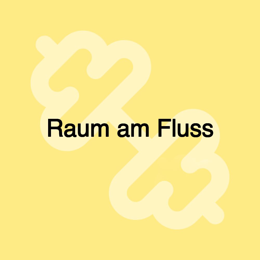 Raum am Fluss