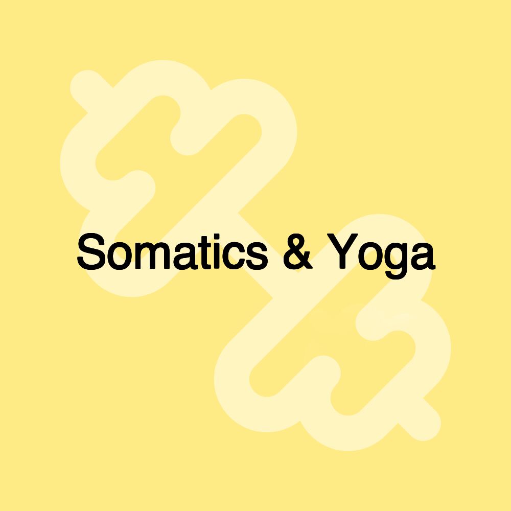 Somatics & Yoga