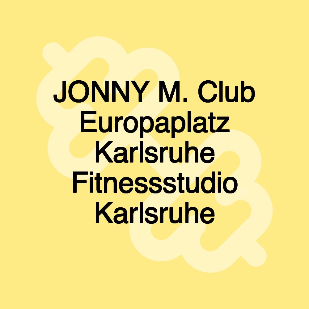 JONNY M. Club Europaplatz Karlsruhe Fitnessstudio Karlsruhe