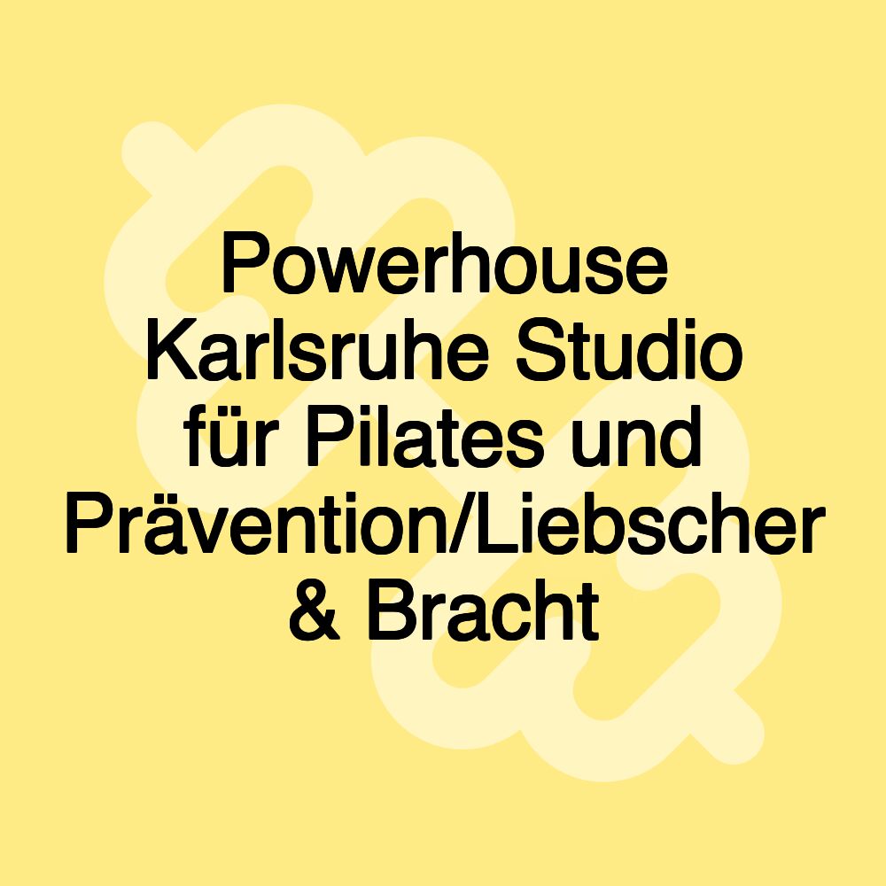 Powerhouse Karlsruhe Studio für Pilates und Prävention/Liebscher & Bracht