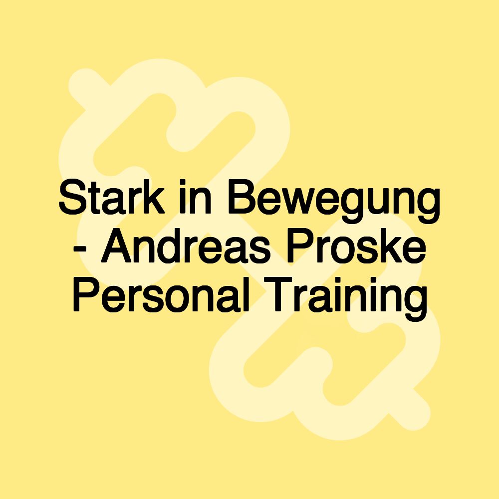 Stark in Bewegung - Andreas Proske Personal Training