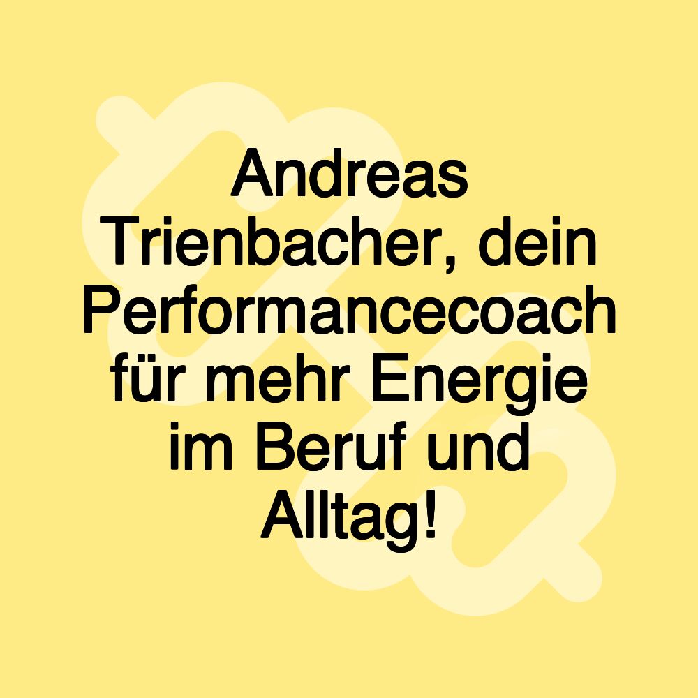 Andreas Trienbacher, dein Performancecoach für mehr Energie im Beruf und Alltag!