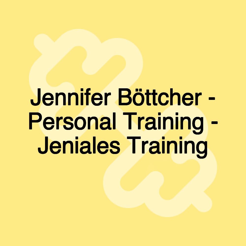 Jennifer Böttcher - Personal Training - Jeniales Training