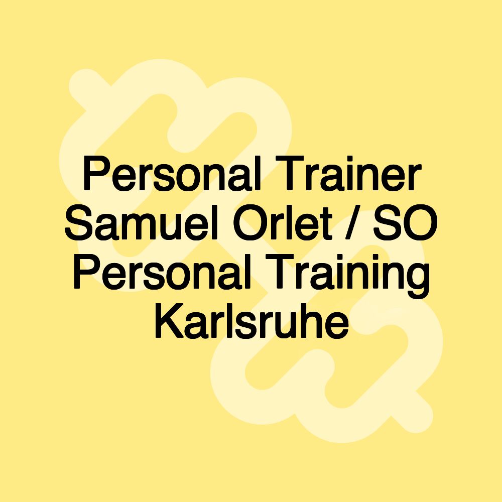 Personal Trainer Samuel Orlet / SO Personal Training Karlsruhe