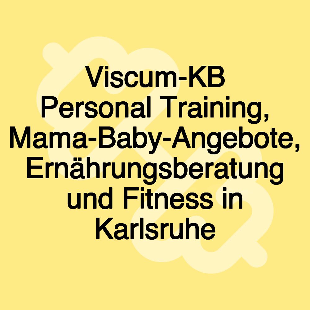 Viscum-KB Personal Training, Mama-Baby-Angebote, Ernährungsberatung und Fitness in Karlsruhe