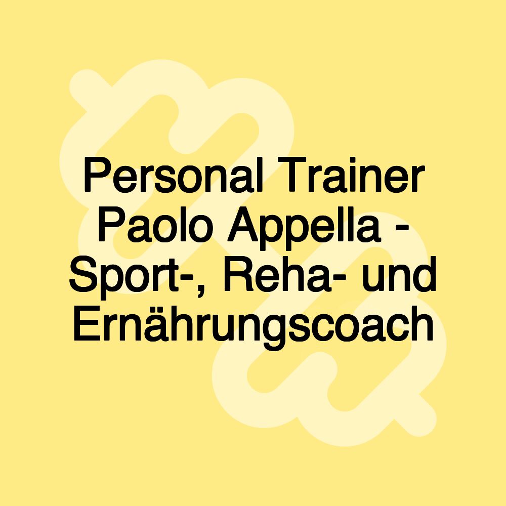 Personal Trainer Paolo Appella - Sport-, Reha- und Ernährungscoach