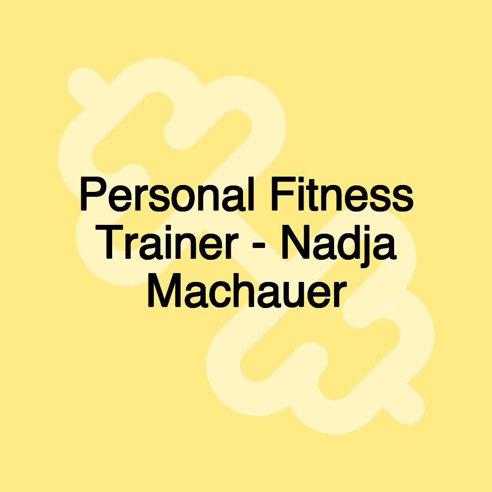 Personal Fitness Trainer - Nadja Machauer