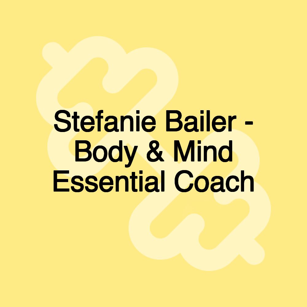 Stefanie Bailer - Body & Mind Essential Coach