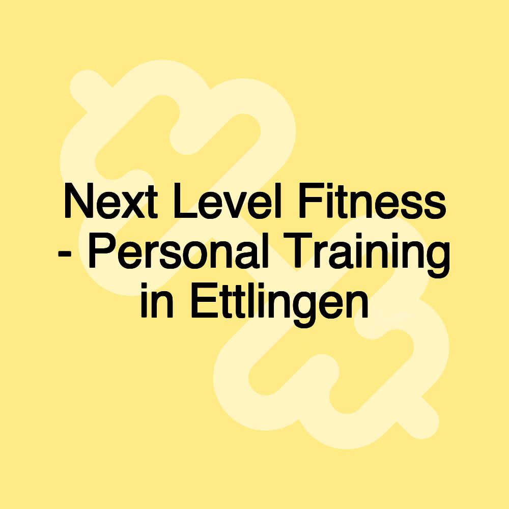 Next Level Fitness - Personal Training in Ettlingen