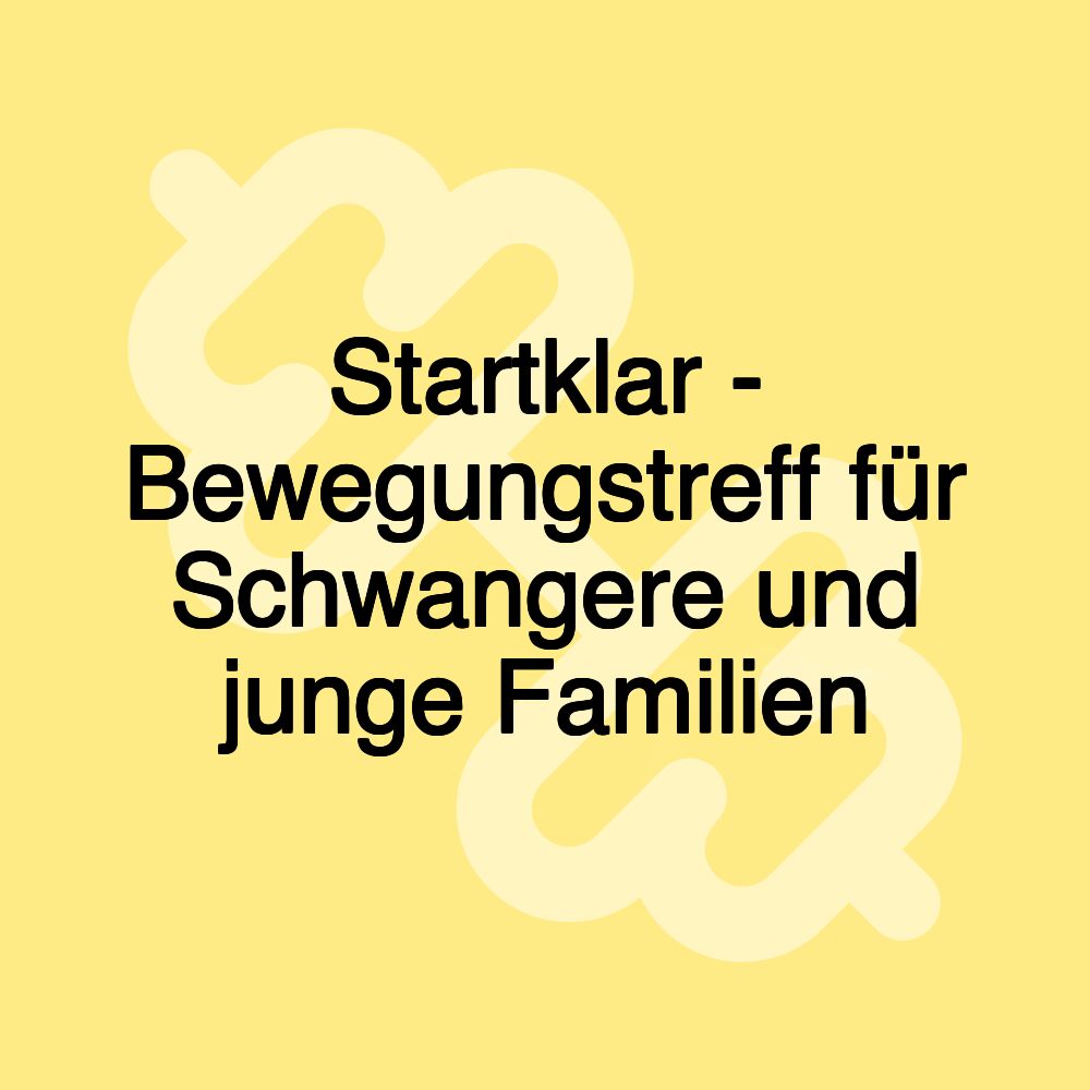 Startklar - Bewegungstreff für Schwangere und junge Familien