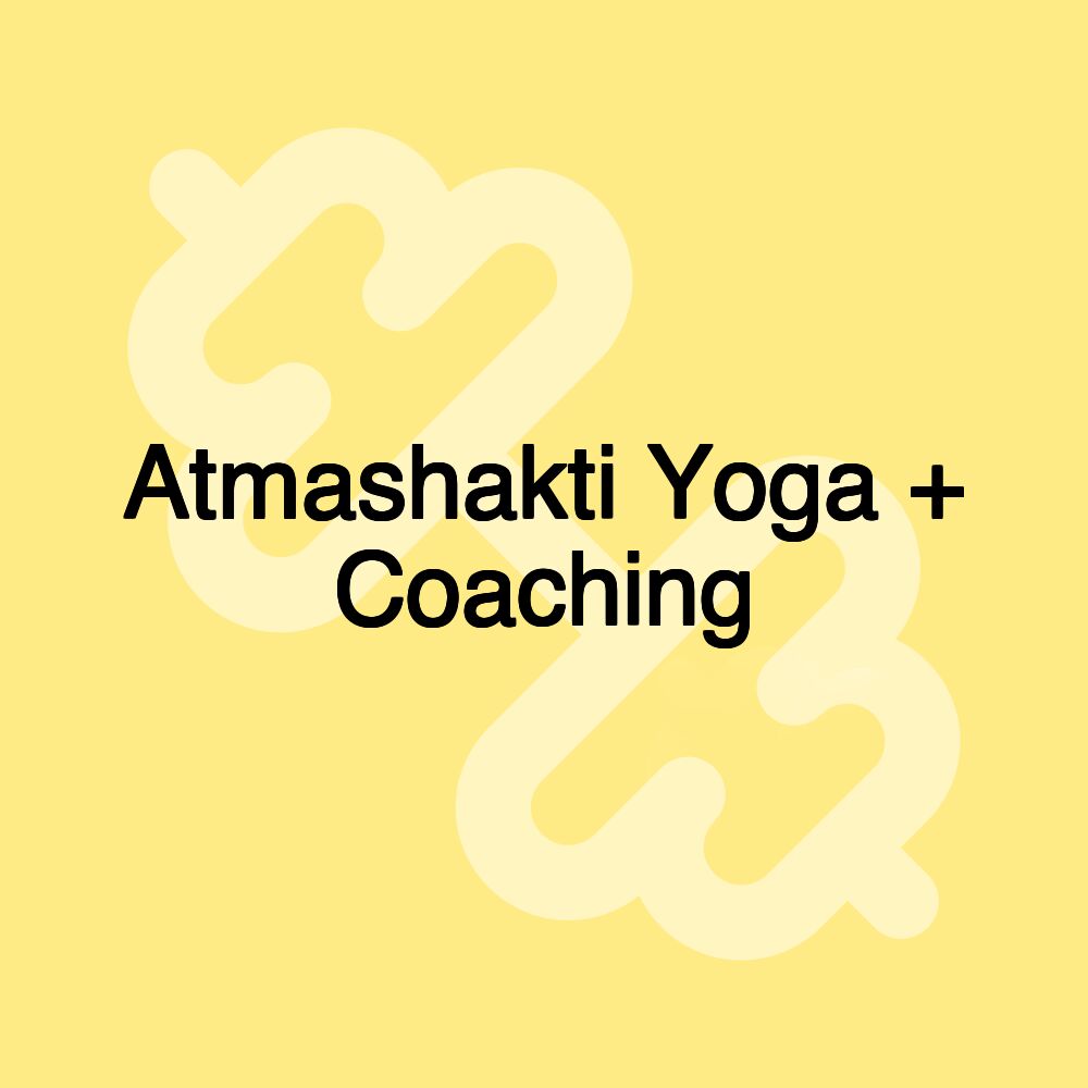 Atmashakti Yoga + Coaching