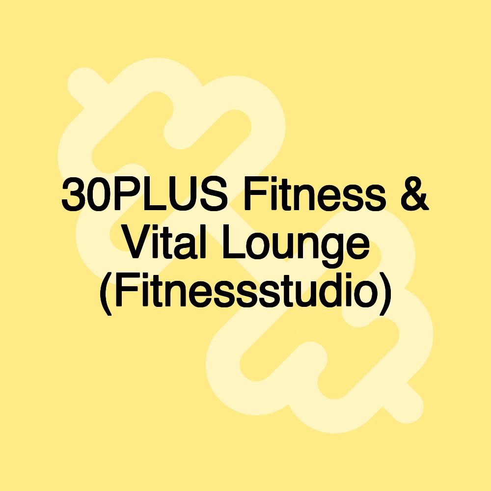 30PLUS Fitness & Vital Lounge (Fitnessstudio)