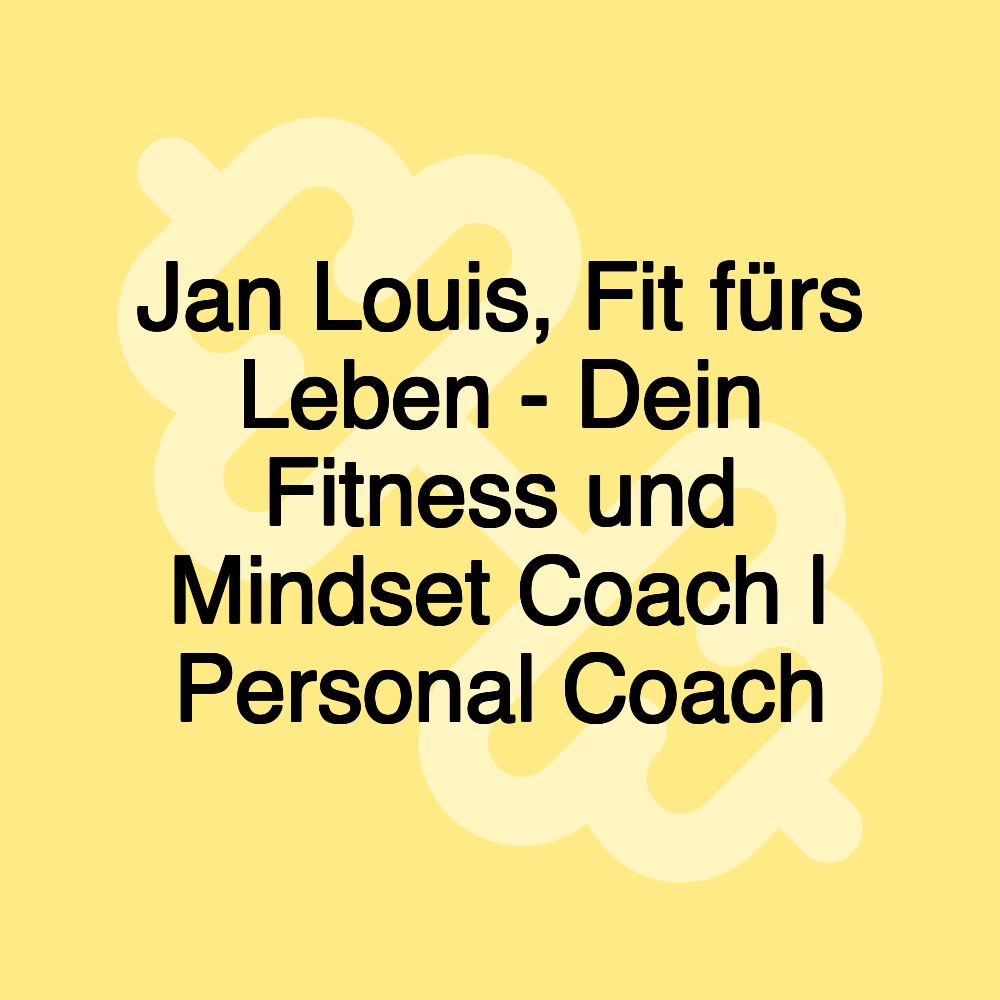 Jan Louis, Fit fürs Leben - Dein Fitness und Mindset Coach | Personal Coach