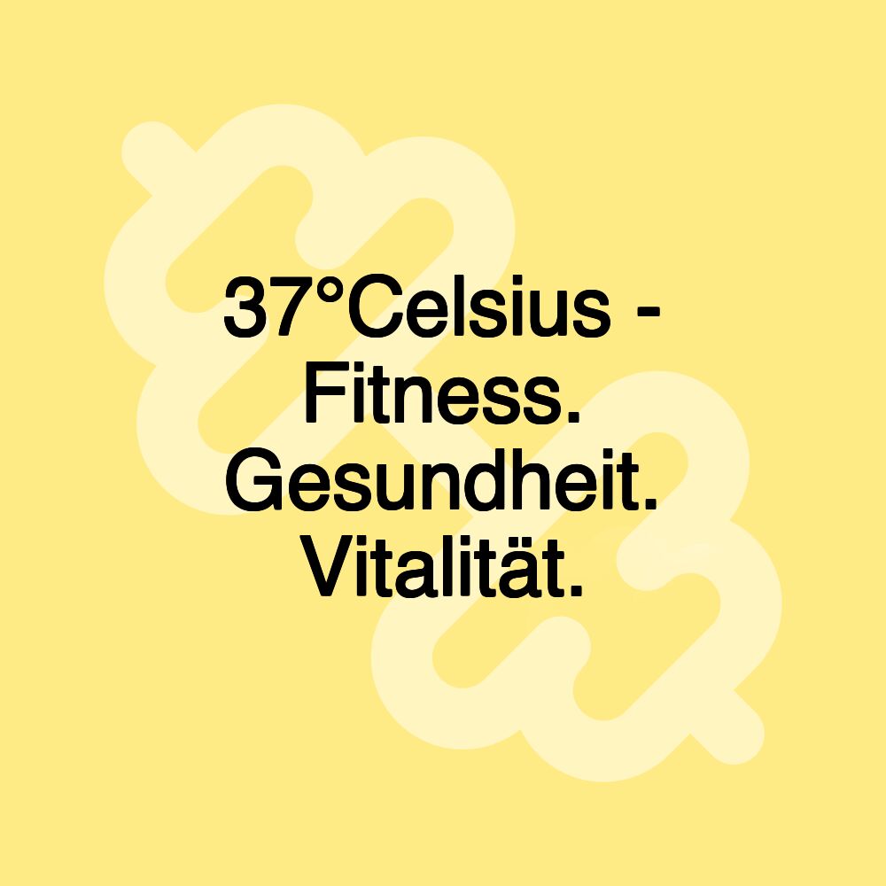 37°Celsius - Fitness. Gesundheit. Vitalität.