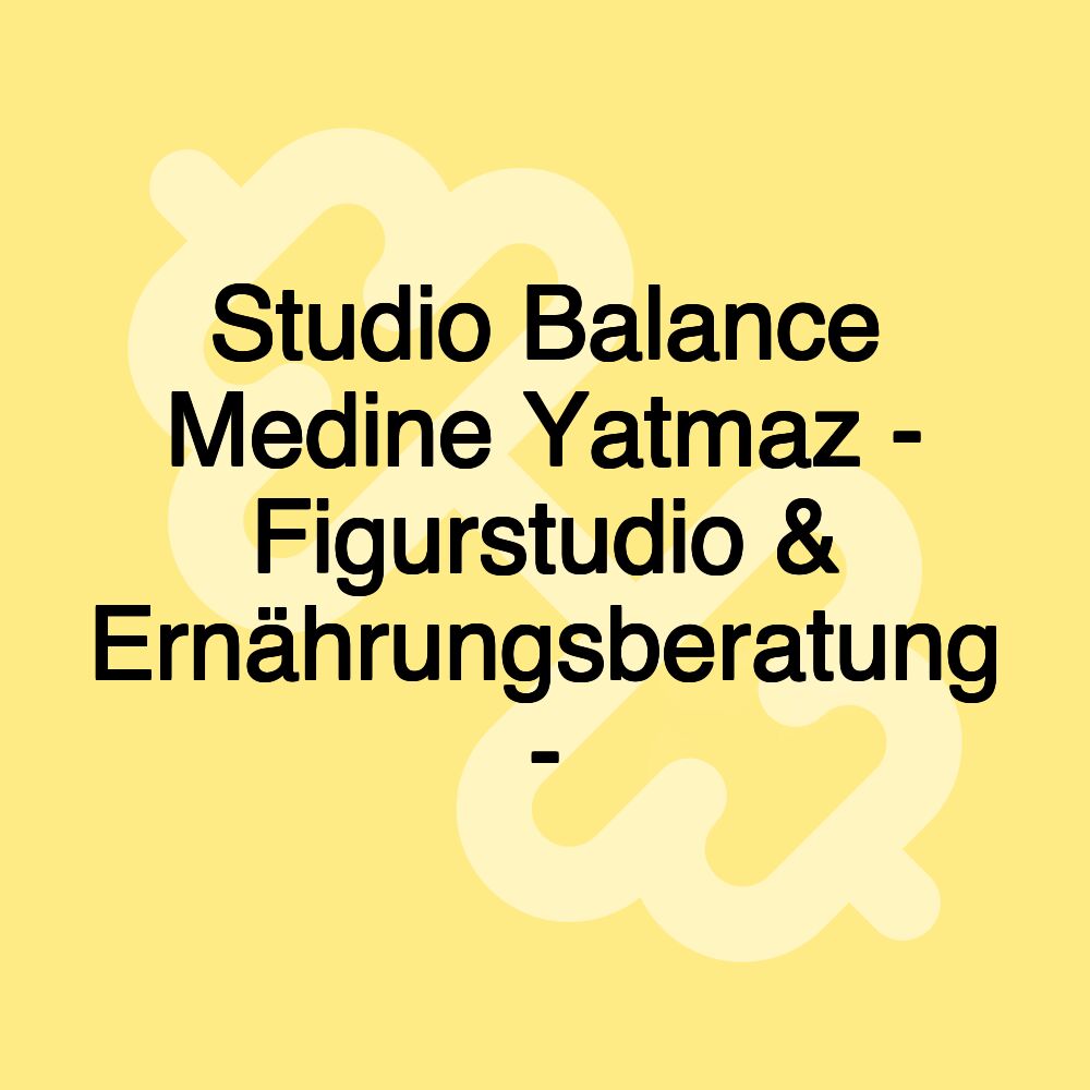 Studio Balance Medine Yatmaz - Figurstudio & Ernährungsberatung -