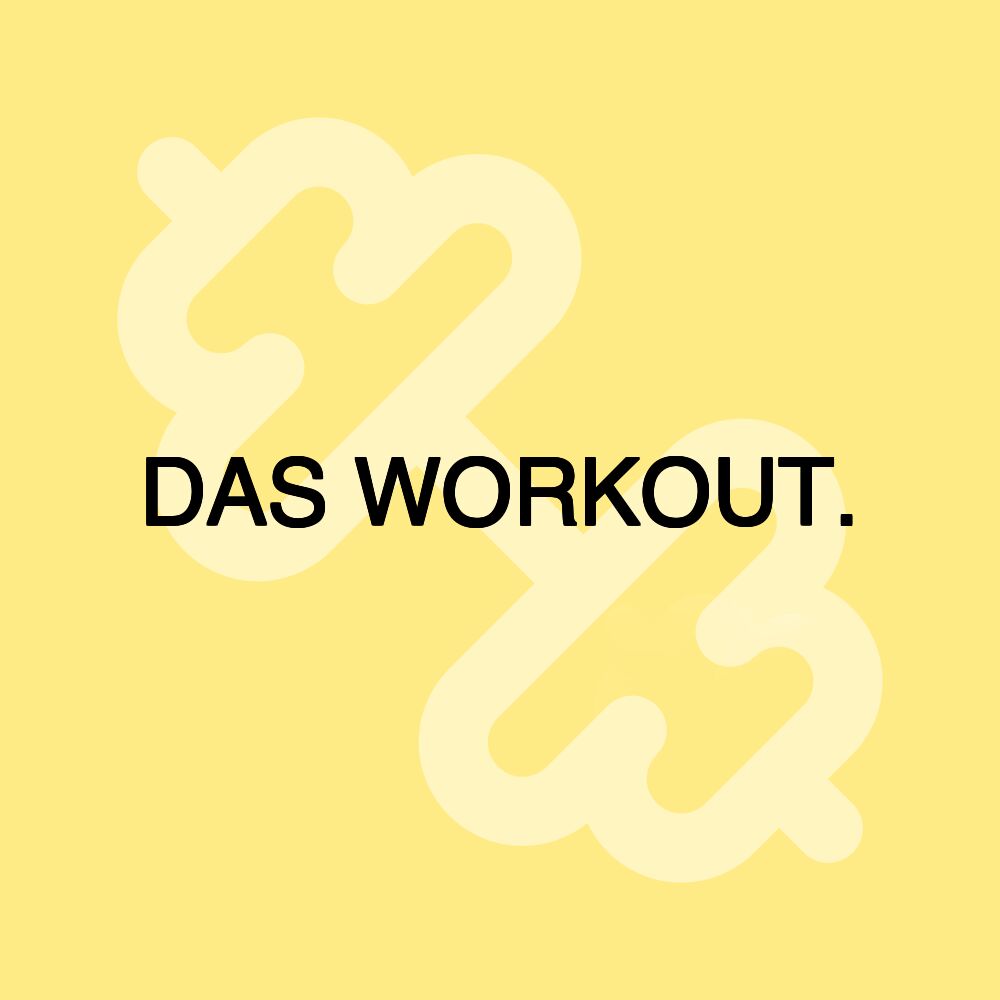 DAS WORKOUT.