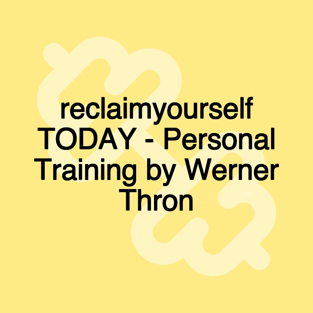 reclaimyourself TODAY - Personal Training by Werner Thron