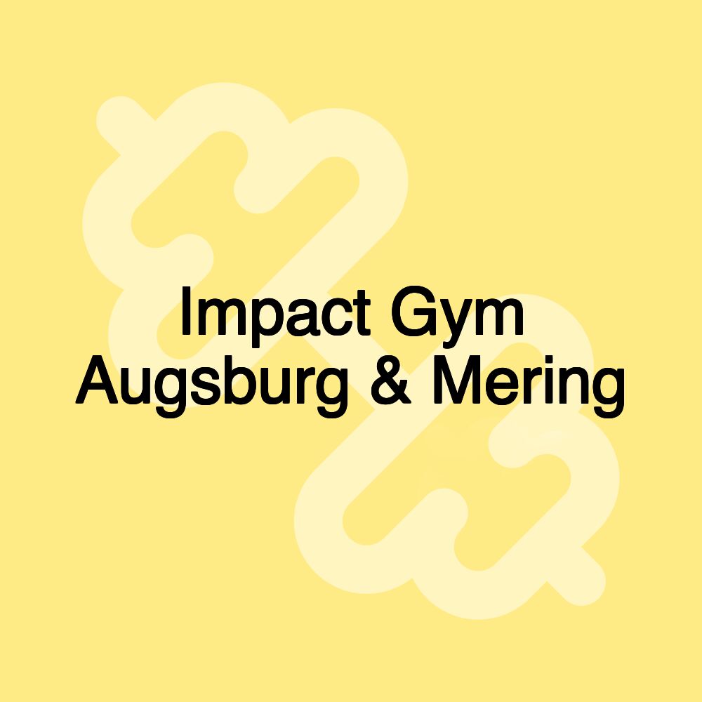 Impact Gym Augsburg & Mering