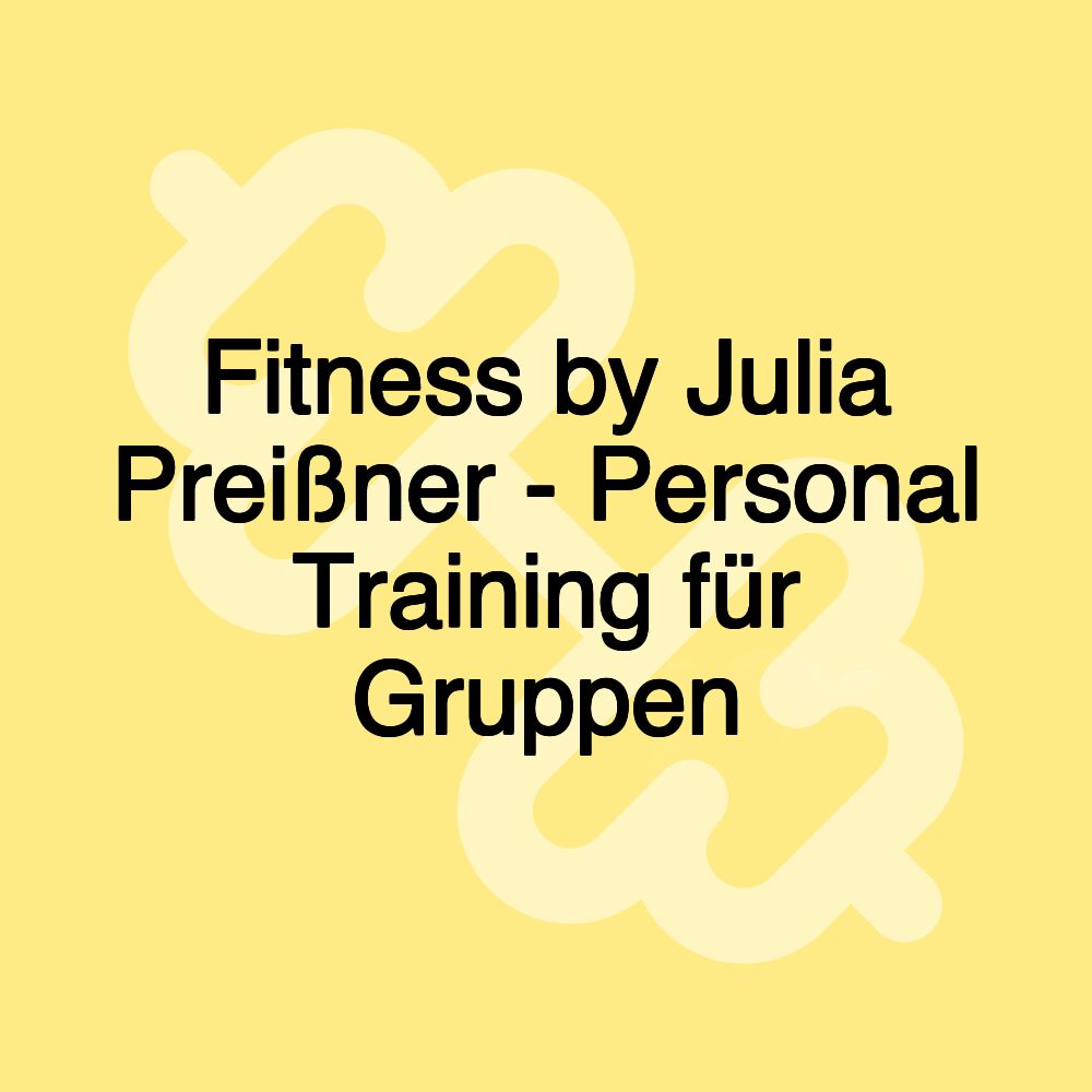 Fitness by Julia Preißner - Personal Training für Gruppen