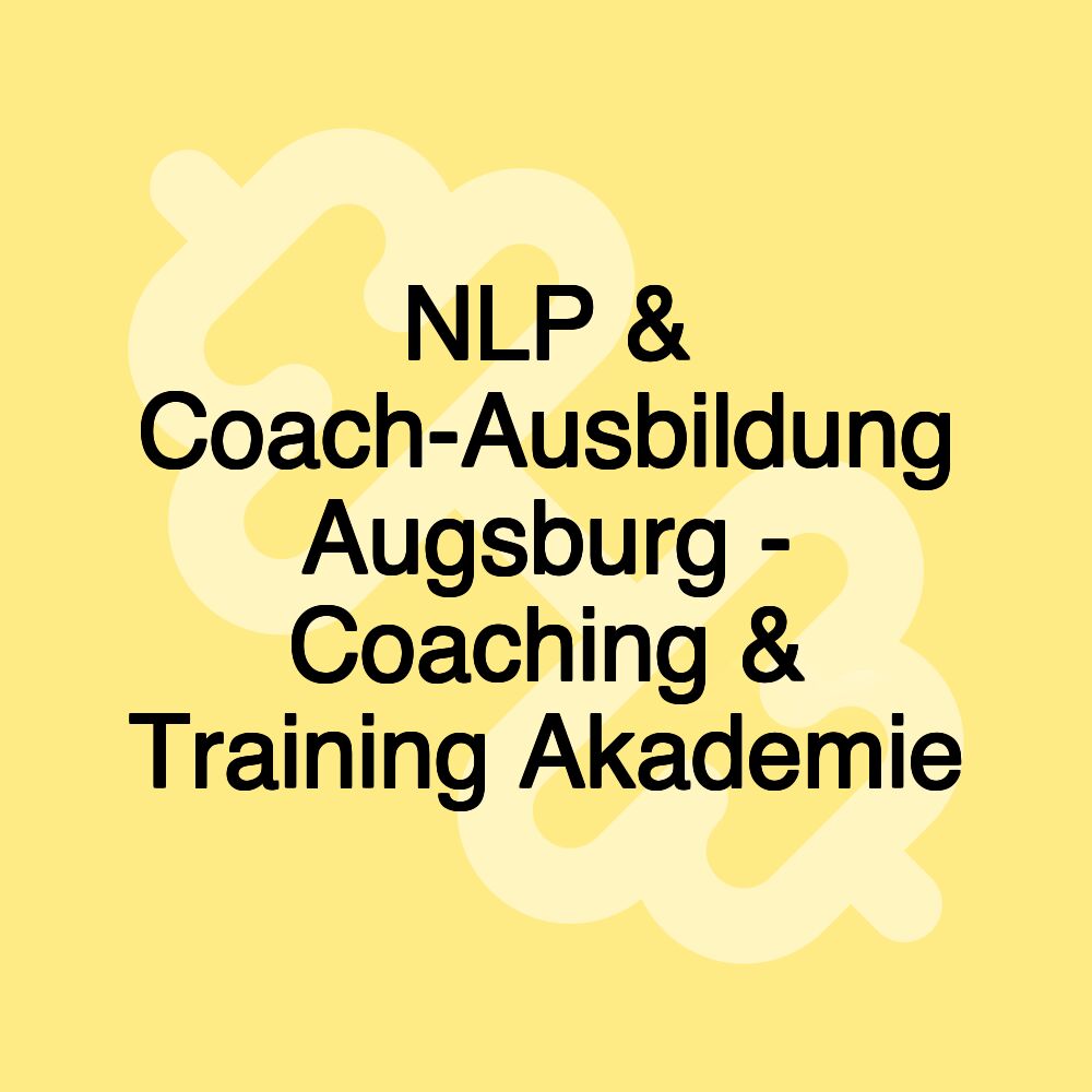 NLP & Coach-Ausbildung Augsburg - Coaching & Training Akademie